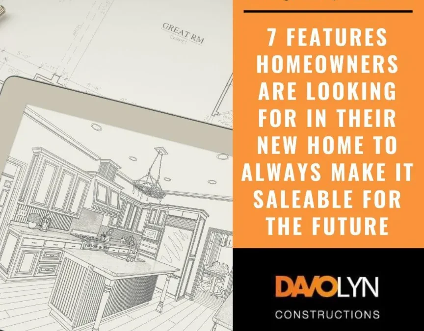 7 Features Homeowners are Looking for in Their New Home to Always Make It Saleable for the Future